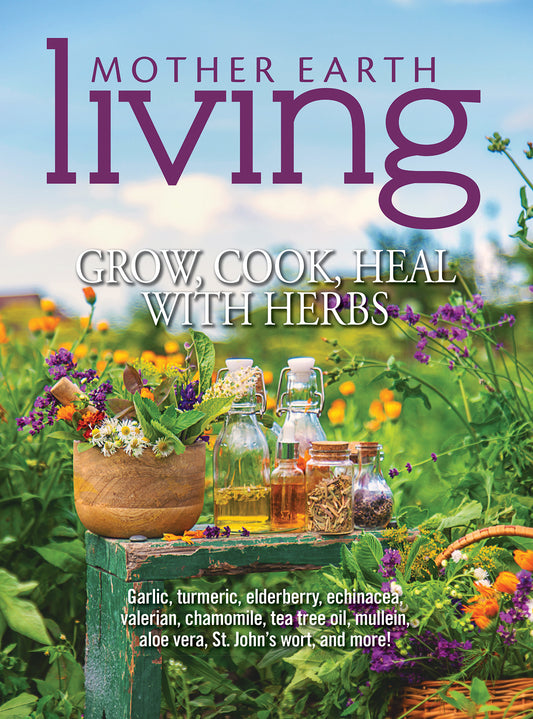 Mother Earth Living — Grow, Cook, & Heal with Herbs