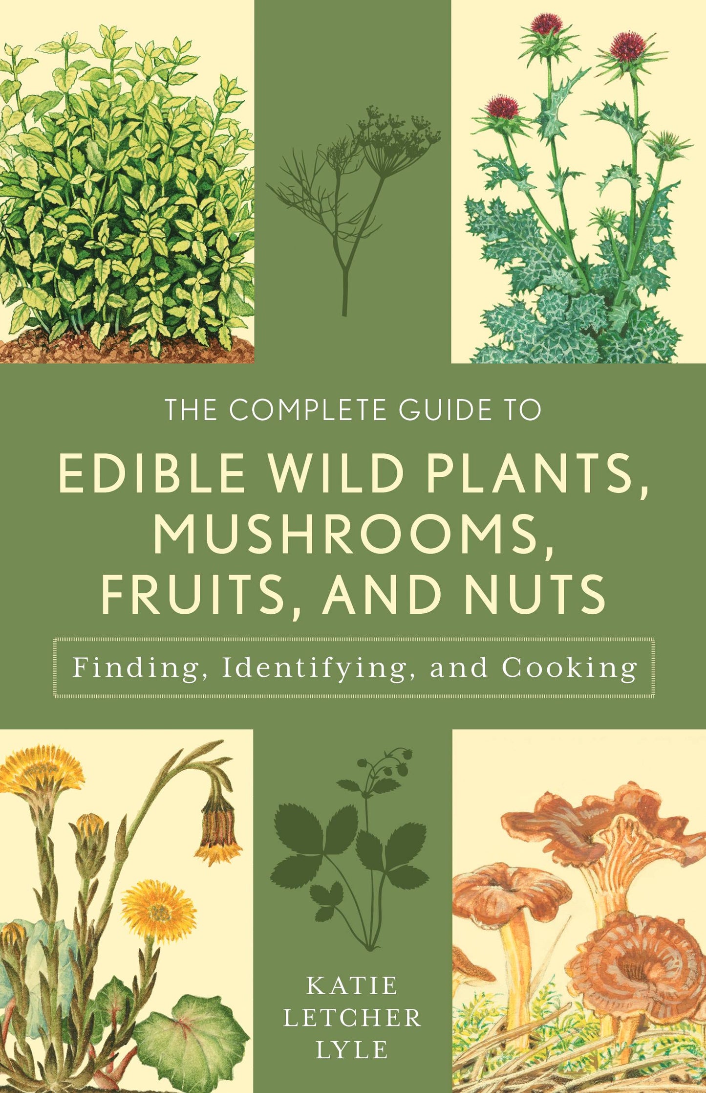 The Complete Guide To Edible Wild Plants, Mushrooms, Fruits, And Nuts