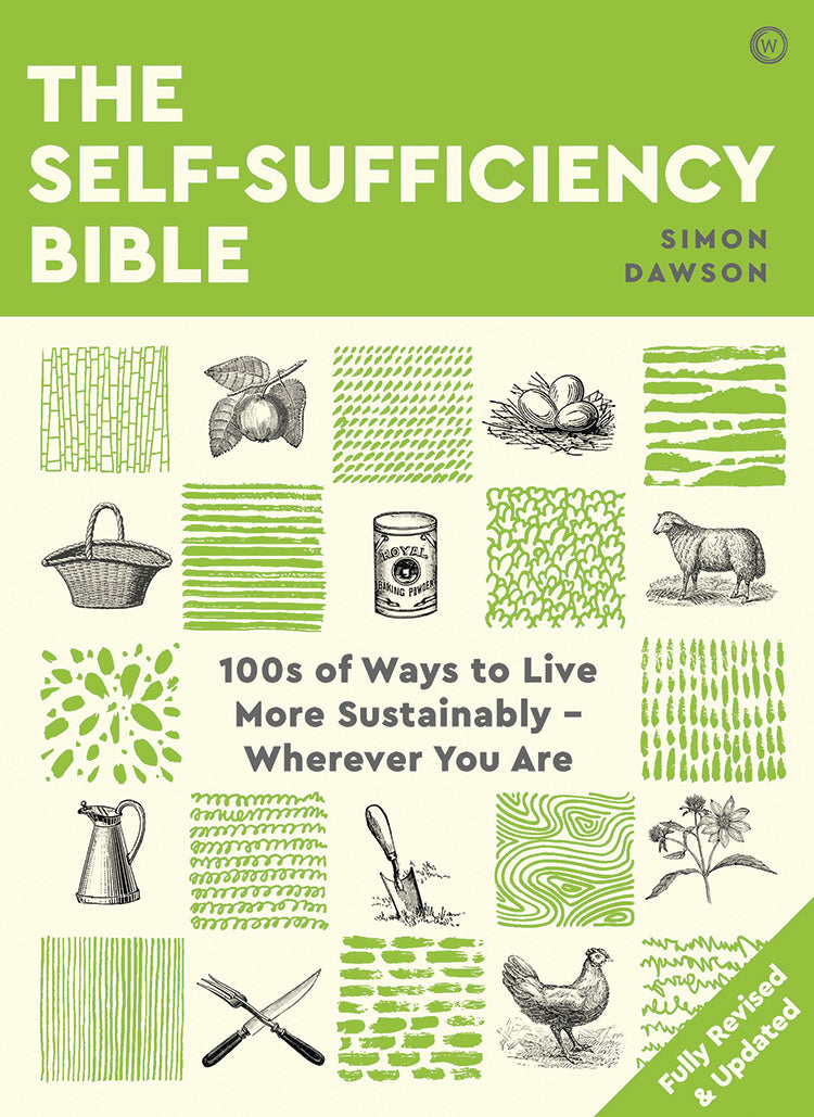 The Self-Sufficiency Bible: 100s of Ways to Live More Sustainably Wherever You Are