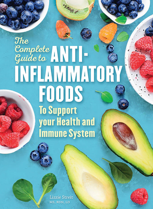 The Complete Guide To Anti-Inflammatory Foods To Support Your Health And Immune System