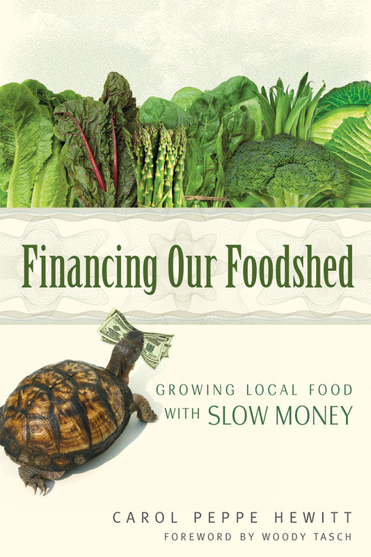 Financing Our Foodshed: Growing Local Food With Slow Money