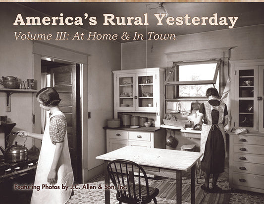 America's Rural Yesterday: Volume 3, At Home & In Town