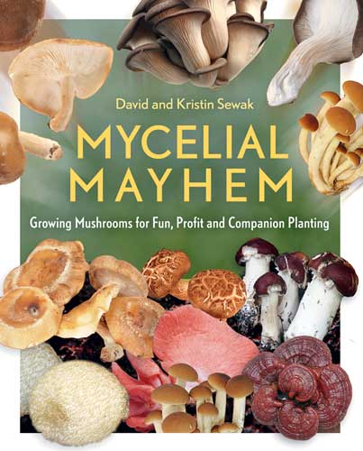 Mycelial Mayhem: Growing Mushrooms For Fun, Profit, And Companion Planting