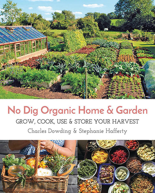 No Dig Organic Home & Garden: Grow, Cook, Use, And Store Your Harvest