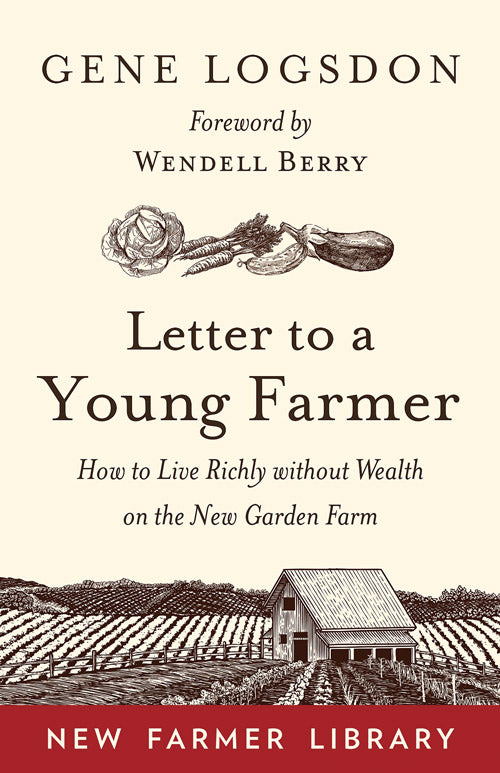 Letter To A Young Farmer: How To Live Richly Without Wealth On The New Garden Farm