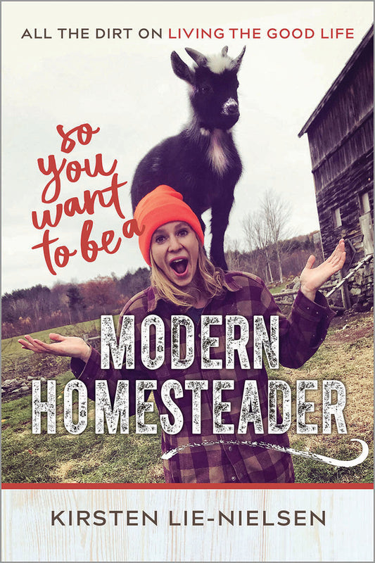So You Want To Be A Modern Homesteader