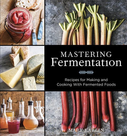 Mastering Fermentation: Recipes For Making And Cooking With Fermented Foods