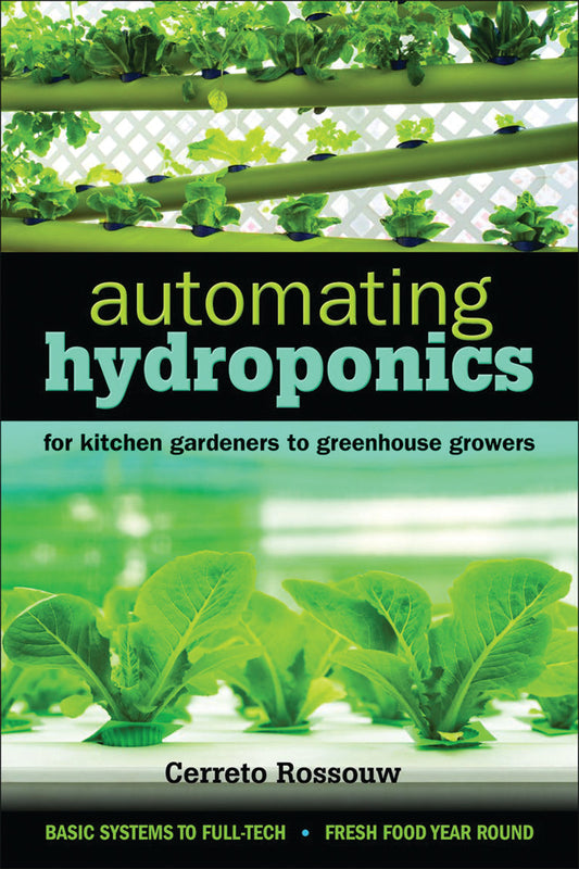 Automating Hydroponics: For Kitchen Gardeners To Greenhouse Growers