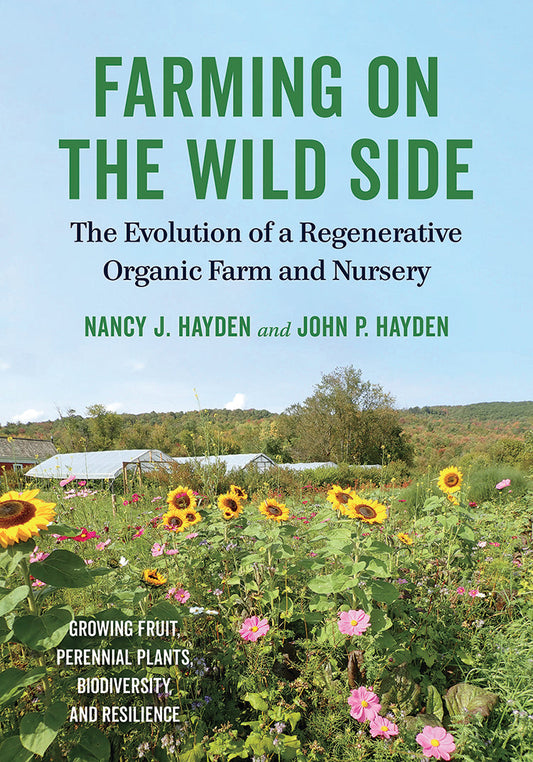 Farming On The Wild Side: The Evolution Of a Regenerative Organic Farm and Nursery