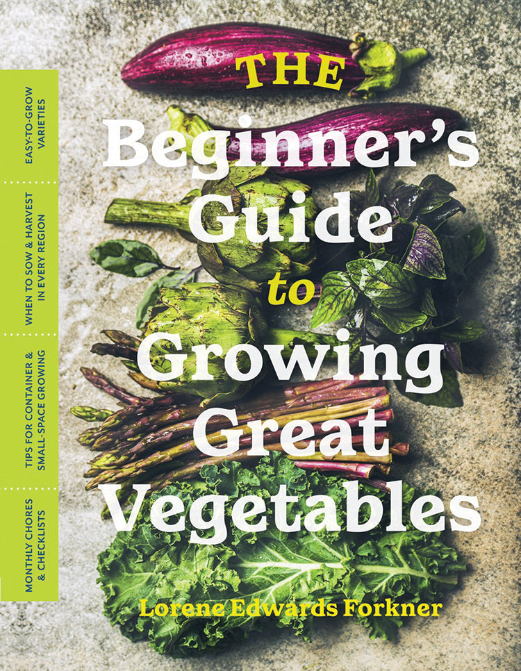 THE BEGINNER'S GUIDE TO GROWING GREAT VEGETABLES
