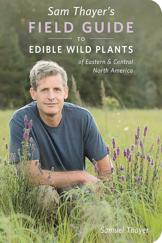 SAM THAYER'S FIELD GUIDE TO EDIBLE WILD PLANTS