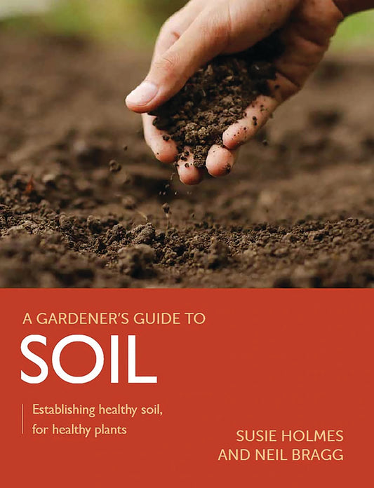 A GARDENER'S GUIDE TO SOIL