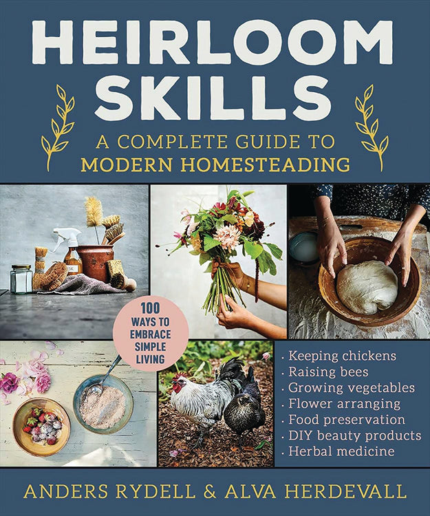 HEIRLOOM SKILLS: A COMPLETE GUIDE TO MODERN HOMESTEADING