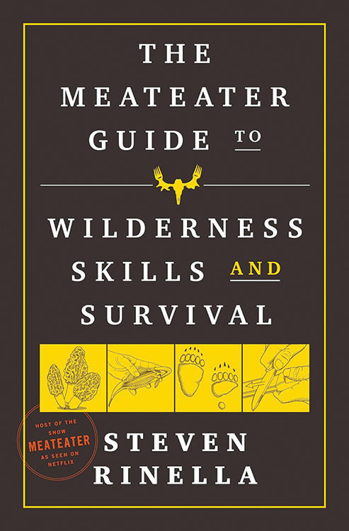 THE MEATEATER GUIDE TO WILDERNESS SKILLS AND SURVIVAL