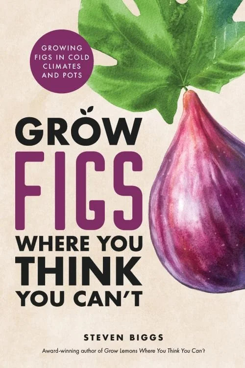 Grow Figs Where You Think You Can't, 2nd Edition