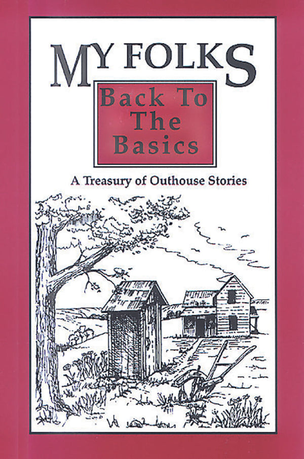 MY FOLKS: BACK TO THE BASICS A TREASURY OF OUTHOUSE STORIES