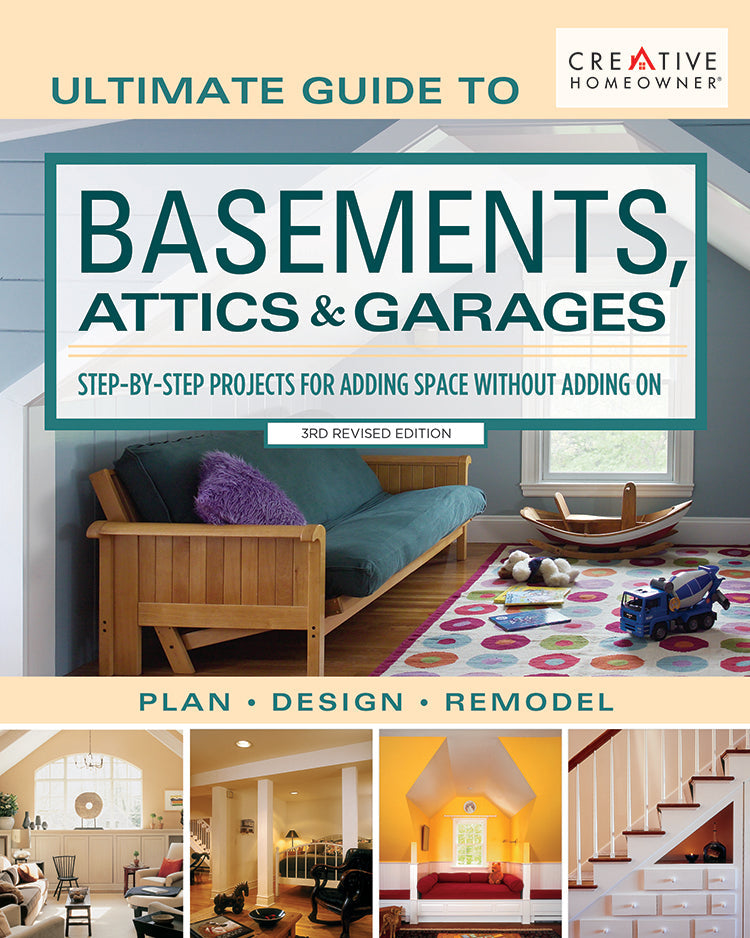 ULTIMATE GUIDE TO BASEMENTS, ATTICS & GARAGES, 3RD REVISED EDITION