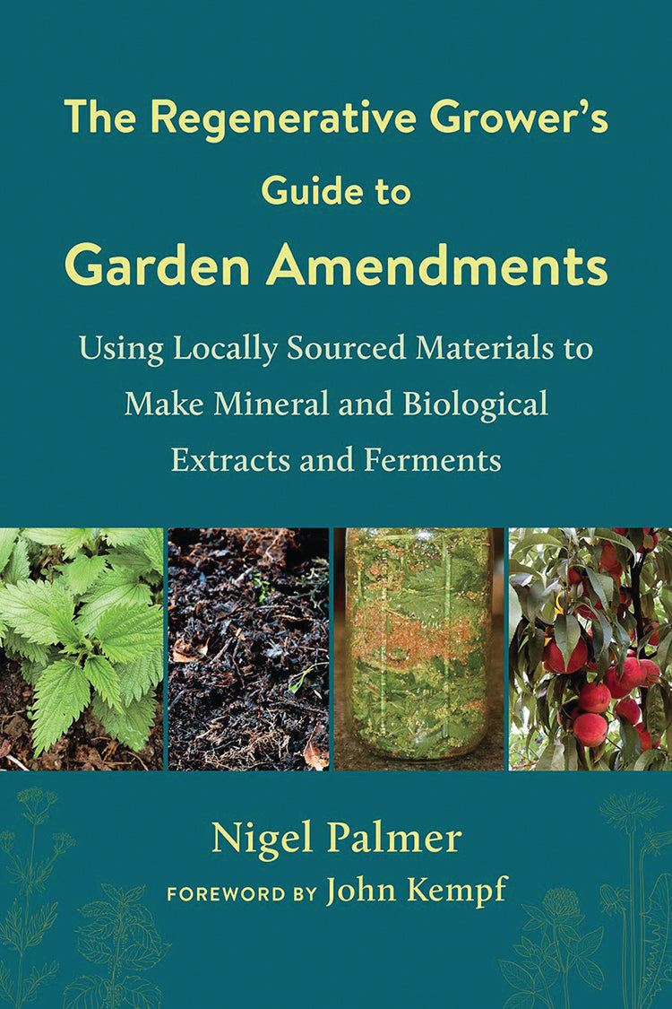 THE REGENERATIVE GROWER'S GUIDE TO GARDEN AMENDMENTS