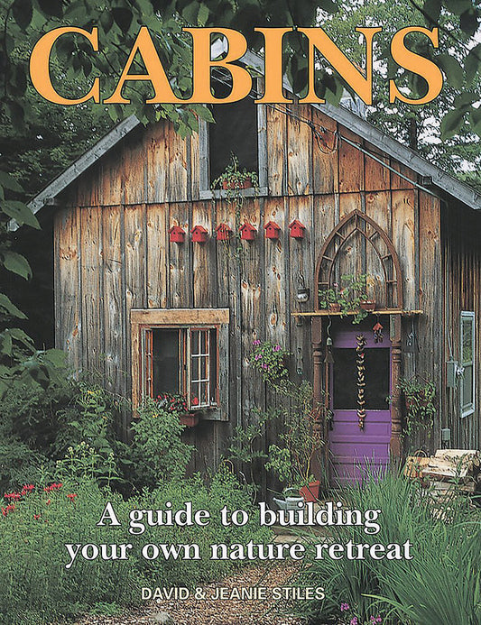 CABINS: A GUIDE TO BUILDING YOUR OWN NATURE RETREAT