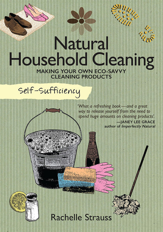 NATURAL HOUSEHOLD CLEANING: MAKING YOUR OWN ECO-SAVVY CLEANING PRODUCTS