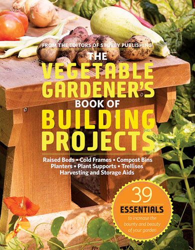 THE VEGETABLE GARDENER'S BOOK OF BUILDING PROJECTS