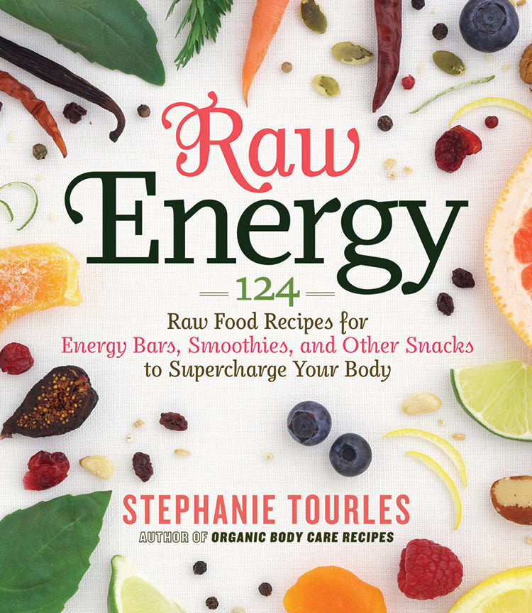 RAW ENERGY: 124 RAW FOOD RECIPES FOR ENERGY BARS, SMOOTHIES, AND OTHER SNACKS TO SUPERCHARGE YOUR BODY
