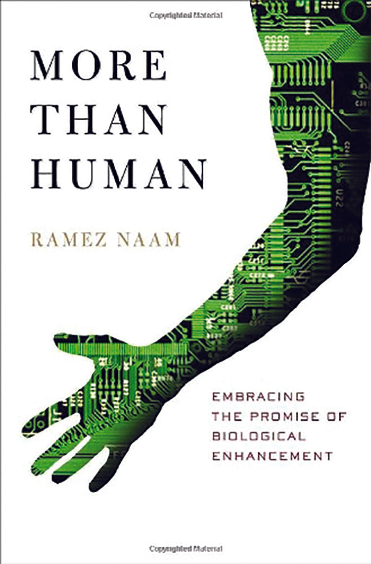 MORE THAN HUMAN: EMBRACING THE PROMISE OF BIOLOGICAL ENHANCEMENT