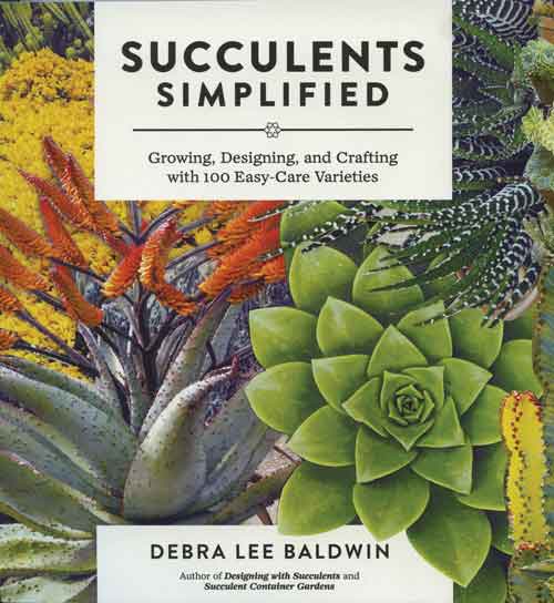 SUCCULENTS SIMPLIFIED: GROWING, DESIGNING, AND CRAFTING WITH 100 EASY-CARE VARIETIES
