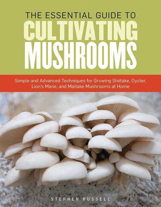THE ESSENTIAL GUIDE TO CULTIVATING MUSHROOMS