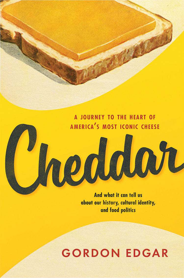 CHEDDAR: A JOURNEY TO THE HEART OF AMERICA'S MOST ICONIC CHEESE