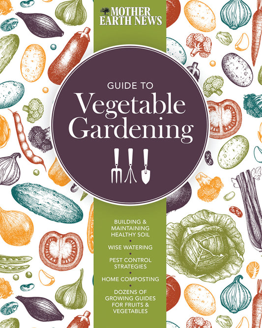 MOTHER EARTH NEWS: GUIDE TO VEGETABLE GARDENING