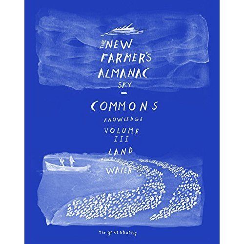 THE NEW FARMER'S ALMANAC, VOLUME 3: COMMONS OF SKY, KNOWLEDGE, LAND, WATER