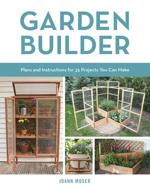 GARDEN BUILDER: PLANS AND INSTRUCTIONS FOR 33 PROJECTS YOU CAN MAKE