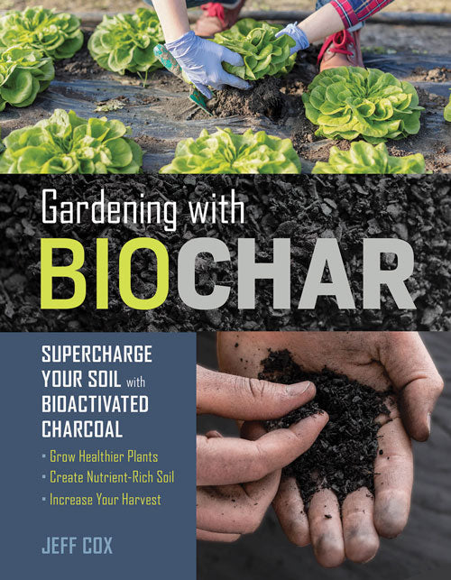 GARDENING WITH BIOCHAR: SUPERCHARGE YOUR SOIL WITH BIOACTIVATED CHARCOAL