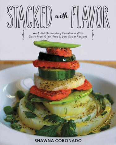 STACKED WITH FLAVOR: AN ANTI-INFLAMMATORY COOKBOOK