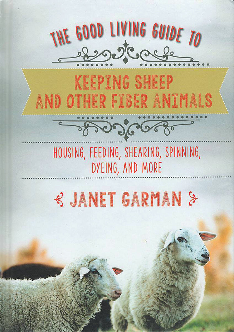 THE GOOD LIVING GUIDE TO KEEPING SHEEP AND OTHER FIBER ANIMALS