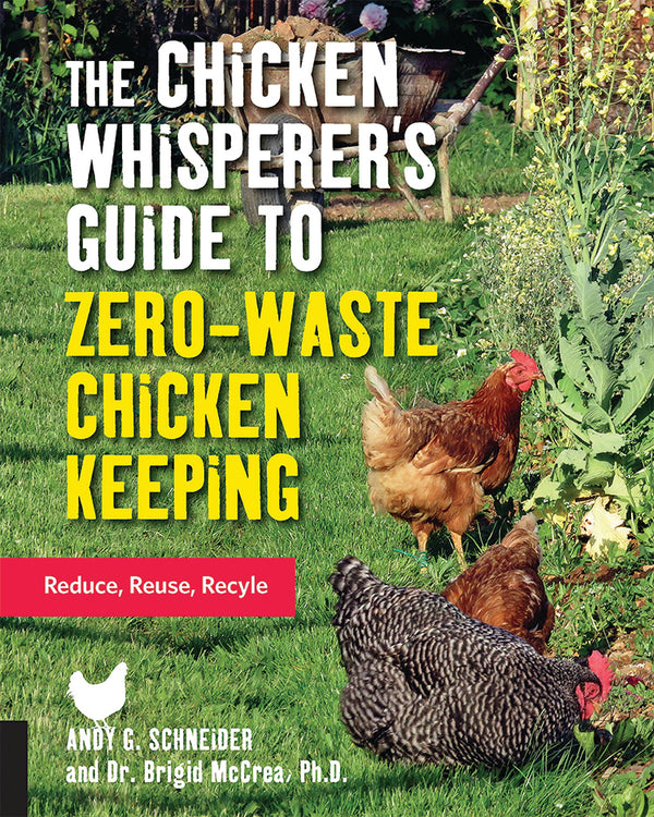 THE CHICKEN WHISPERER'S GUIDE TO ZERO-WASTE CHICKEN KEEPING