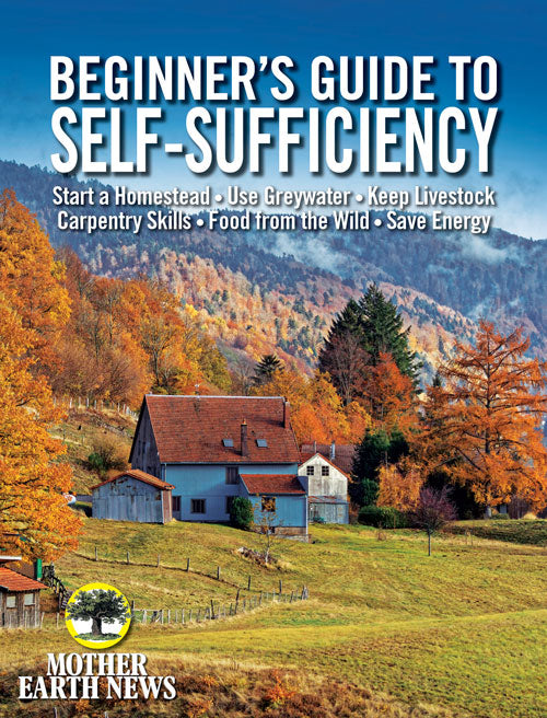MOTHER EARTH NEWS BEGINNER'S GUIDE TO SELF SUFFICIENCY FALL 2019